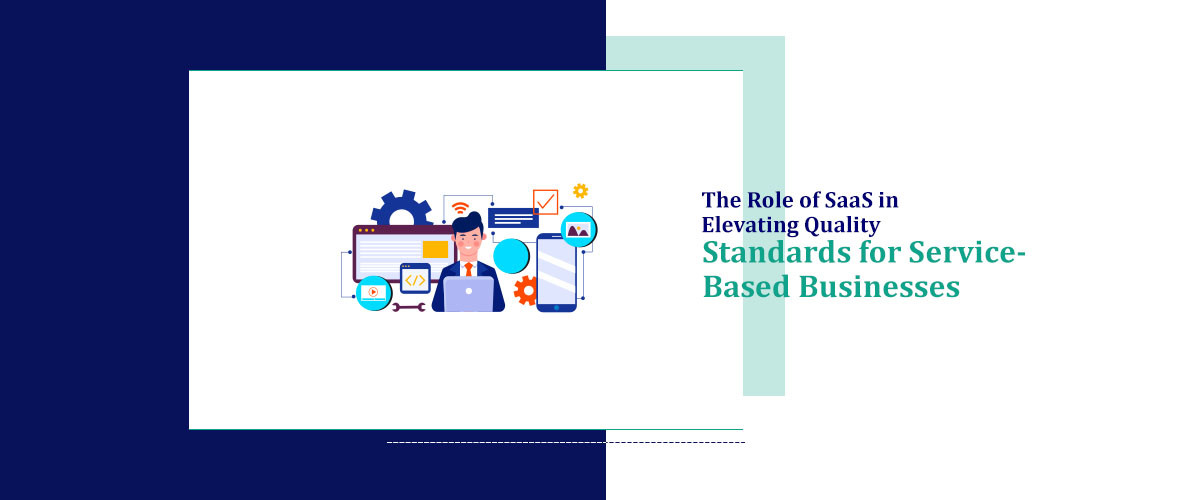 The Role of SaaS in Elevating Quality Standards for Service-Based Businesses